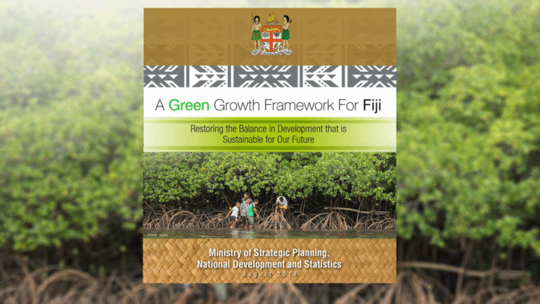 Green Growth Framework for Fiji: Restoring the balance in development that is sustainable for our future