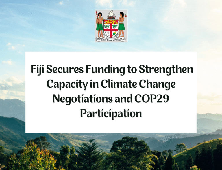 Fiji Secures Funding to Strengthen Capacity in Climate Change Negotiations and COP29 Participation